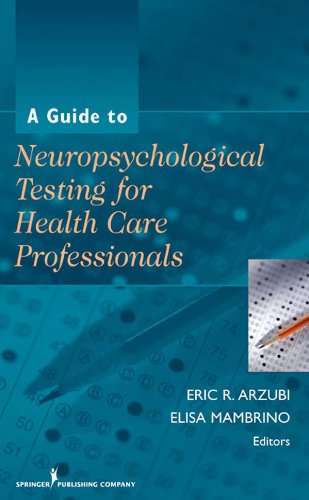 A Guide To Neuropsychological Testing For Health Care Professionals 1st Edition Eric R Arzubi Md