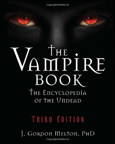 The Vampire Book The Encyclopedia Of The Undead Third Edition J Gordon Melton Phd