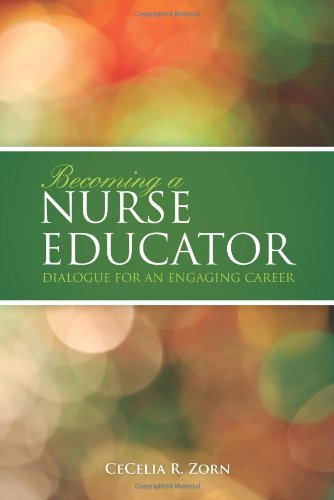 Becoming A Nurse Educator Dialogue For An Engaging Career 1st Edition Cecelia R Zorn