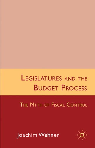 Legislatures And The Budget Process The Myth Of Fiscal Control Joachim Wehner