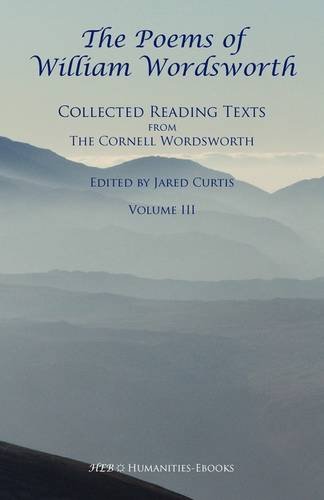 The Poems Of William Wordsworth Collected Reading Texts From The Cornell Wordsworth Series Volume Iii 2nd Edition William Wordsworth Edited By Jared Curtis