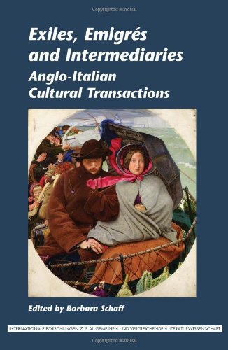 Exiles Emigres And Intermediaries Angloitalian Cultural Transactions Internationale Forschungen Zur Allgemeinen Vergleichenden Literaturwissenschaft Barbara Schaff