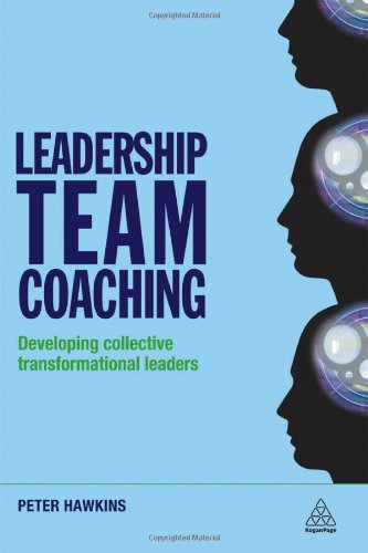 Leadership Team Coaching Developing Collective Transformational Leadership Peter Hawkins