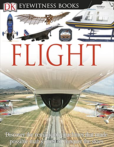 Dk Eyewitness Books Flight Discover The Remarkable Machines That Made Possible Mans Quest Revised Ed Nahum