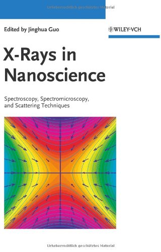 Xrays In Nanoscience Spectroscopy Spectromicroscopy And Scattering Techniques 1st Edition Jinghua Guo