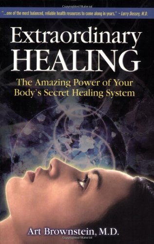 Extraordinary Healing The Amazing Power Of Your Bodys Secret Healing System Art Brownstein