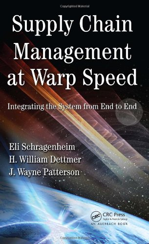 Supply Chain Management At Warp Speed Integrating The System From End To End Eli Schragenheim