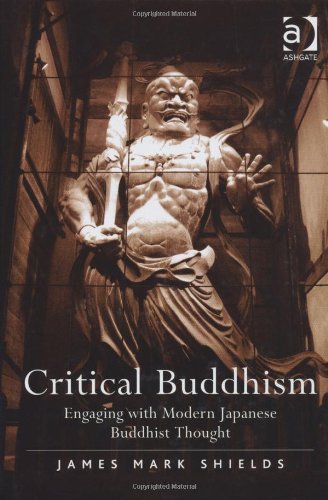 Critical Buddhism Engaging With Modern Japanese Buddhist Thought James Mark Shields