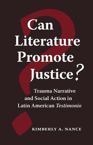 Can Literature Promote Justice Trauma Narrative And Social Action In Latin American Testimonio Kimberly A Nance