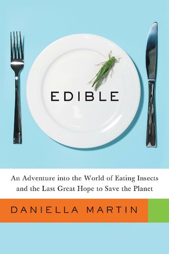 Edible An Adventure Into The World Of Eating Insects And The Last Great Hope To Save The Planet Martin