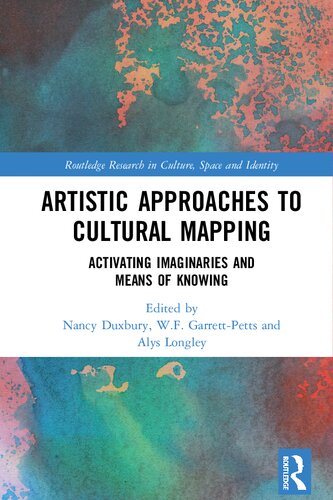 Artistic Approaches To Cultural Mapping Activating Imaginaries And Means Of Knowing William F Garrettpetts Editor Nancy Duxbury Editor Alys Longley Editor