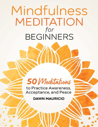 Mindfulness Meditation For Beginners 50 Meditations To Practice Awareness Acceptance And Peace Mauricio