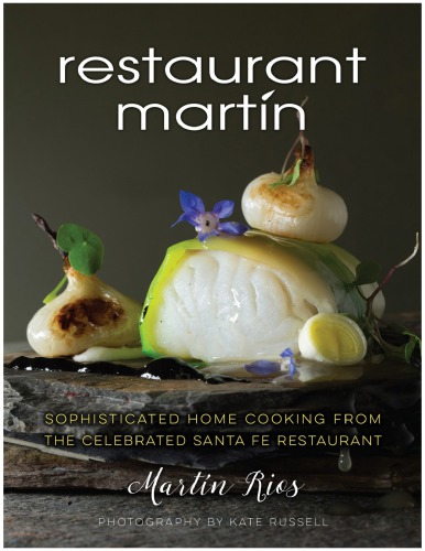 The Restaurant Martn Cookbook Sophisticated Home Cooking From The Celebrated Santa Fe Restaurant Jamison