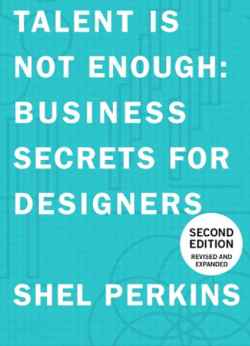 Talent Is Not Enough Business Secrets For Designers Second Edition 2nd Edition Safari