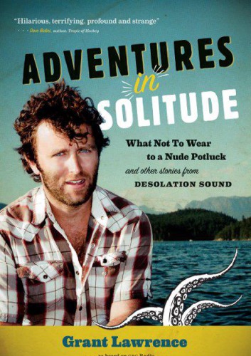 Adventures In Solitude What Not To Wear To A Nude Potluck And Other Stories From Desolation Sound Lawrence