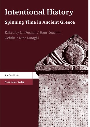 Intentional History Spinning Time In Ancient Greece Lin Foxhall Hansjoachim Gehrke Nino Luraghi