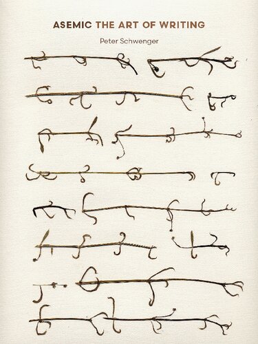 Asemic The Art Of Writing 1st Edition Peter Schwenger