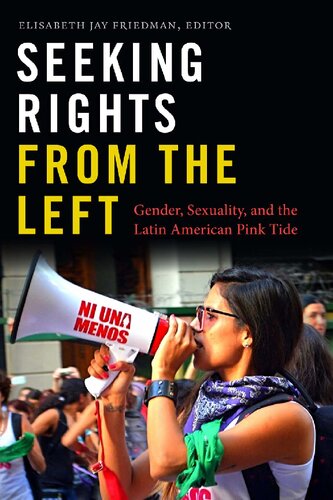 Seeking Rights From The Left Gender Sexuality And The Latin American Pink Tide Elisabeth Jay Friedman
