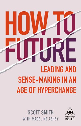 How To Future Leading And Sensemaking In An Age Of Hyperchange 1st Edition Scott Smith