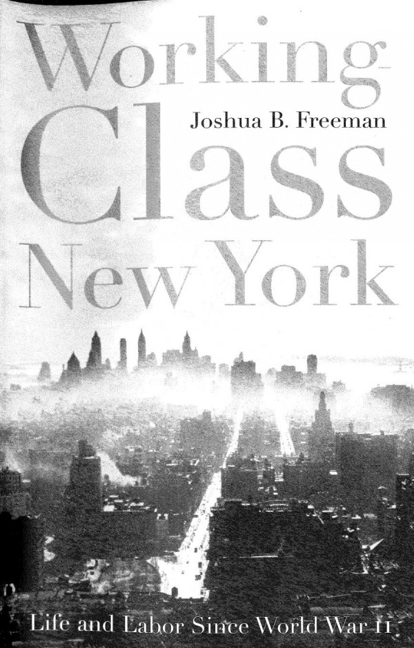 Workingclass New York Life And Labor Since World War Ii Joshua B Freeman