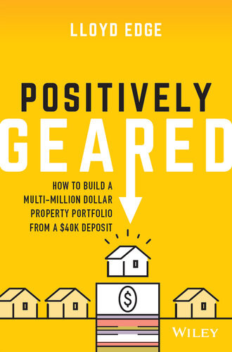 Positively Geared How To Build A Multimillion Dollar Property Portfolio From A 40k Deposit Lloyd Edge