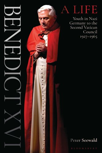Benedict Xvi A Life Volume One Youth In Nazi Germany To The Second Vatican Council 19271965 Peter Seewald