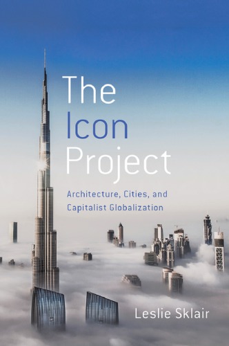 The Icon Project Architecture Cities And Capitalist Globalization Sklair
