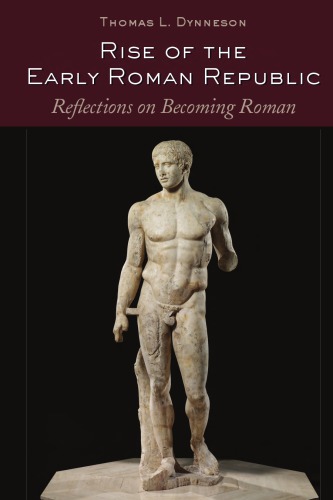 Rise Of The Early Roman Republic Thomas L Dynneson