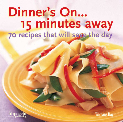 Dinners On 15 Minutes Away 70 Recipes That Will Save The Day Womans Day Magazine