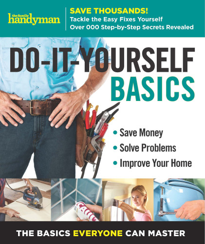 Family Handyman Doityourself Basics Volume 2 Save Money Solve Problems Improve Your Home Flanagan