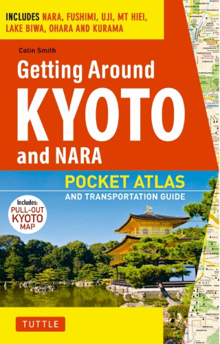 Getting Around Kyoto And Nara Pocket Atlas And Transportation Guide Includes Nara Fushimi Uji Mt Hiei Lake Biwa Ohara And Kurama Smith