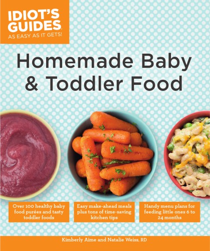 Idiots Guides Homemade Baby Toddler Food Kimberly Aime Natalie Weiss