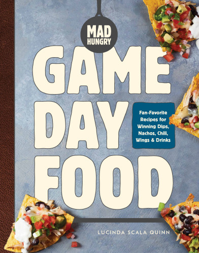 Mad Hungry Game Day Food Lucinda Scala Quinn