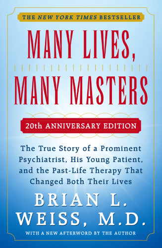 Many Lives Many Masters The True Story Of A Prominent Psychiatrist His Young Patient And The Pastlife Therapy That Changed Both Their Lives Catherine Weiss
