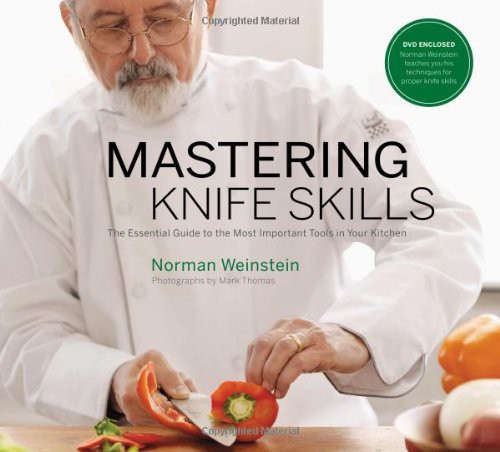 Mastering Knife Skills The Essential Guide To The Most Important Tools In Your Kitchen Weinstein