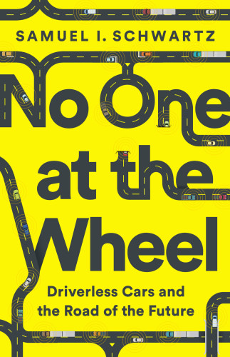 No One At The Wheel Driverless Cars And The Road Of The Future First Edition Schwartz