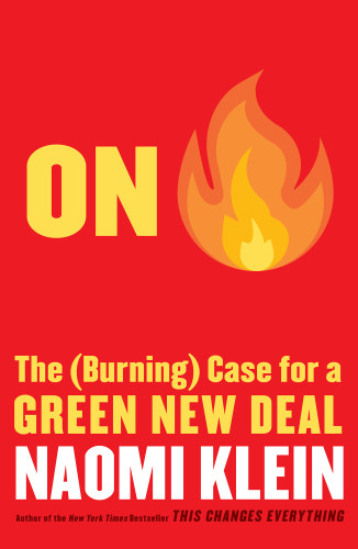 On Fire The Burning Case For A Green New Deal Naomi Klein