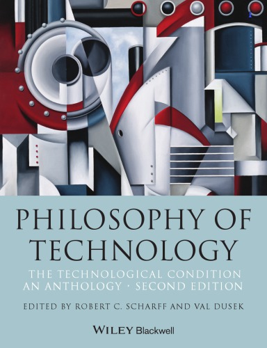 Philosophy Of Technology The Technological Condition An Anthology 2nd Revised Edition Scharff