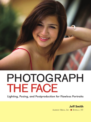 Photograph The Face Lighting Posing And Postproduction Techniques For Flawless Portraits Smith