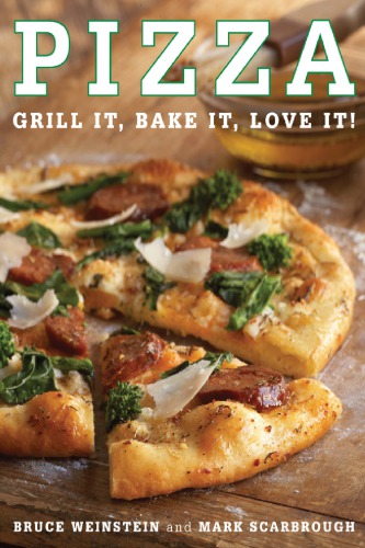 Pizza Grill It Bake It Love It 1st Ed Bruce Weinstein Mark Scarbrough