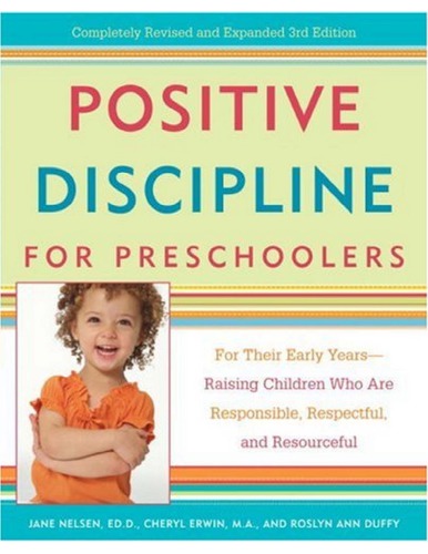 Positive Discipline For Preschoolers For Their Early Yearsraising Children Who Are Responsible Respectful And Resourceful 3rd Edition Nelsen