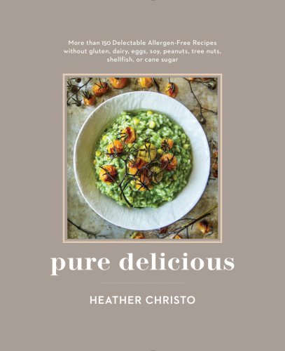 Pure Delicious More Than 150 Delectable Allergenfree Recipes Without Gluten Dairy Eggs Soy Peanuts Tree Nuts Shellfish Or Cane Sugar Christo
