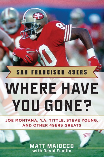 San Francisco 49ers Where Have You Gone Joe Montana Ya Tittle Steve Young And Other 49ers Greats Updated Ed San Francisco 49ers Football Team San Francisco 49ers Football Team Fucillo