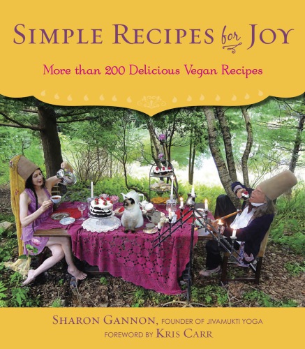 Simple Recipes For Joy More Than 200 Delicious Vegan Recipes Gannon