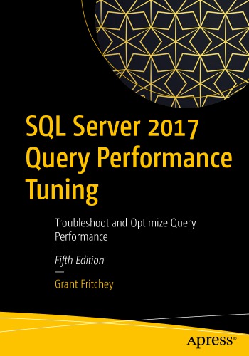 Sql Server 2017 Query Performance Tuning Troubleshoot And Optimize Query Performance Fifth Edition Grant Fritchey