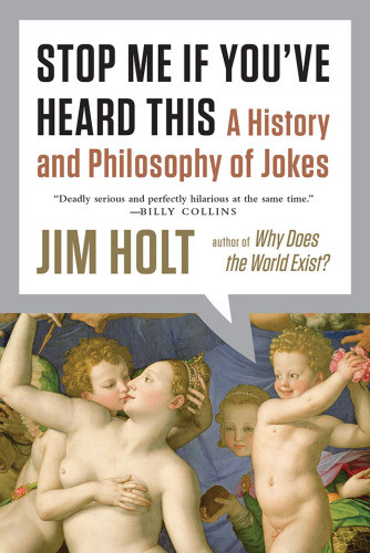 Stop Me If Youve Heard This A History And Philosophy Of Jokes First Edition Holt