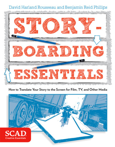 Storyboarding Essentials How To Translate Your Story To The Screen For Film Tv And Other Media 1st Ed David Harland Rousseau