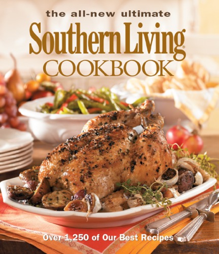 The All New Ultimate Southern Living Cookbook Over 1250 Of Our Best Recipes The Editors Of Southern Living