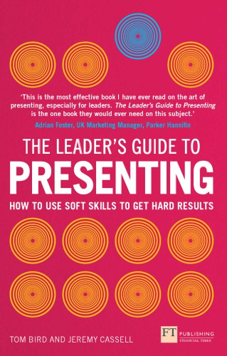 The Leaders Guide To Presenting How To Use Soft Skills To Get Hard Results 1 Edition Tom Bird