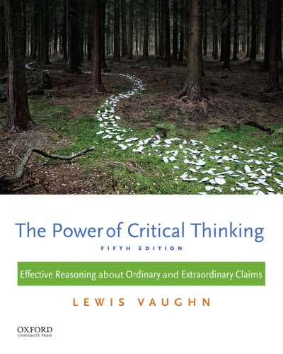 The Power Of Critical Thinking Effective Reasoning About Ordinary And Extraordinary Claims 5th Ed Fifth Edition Vaughn